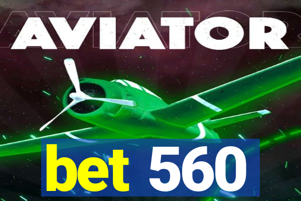 bet 560